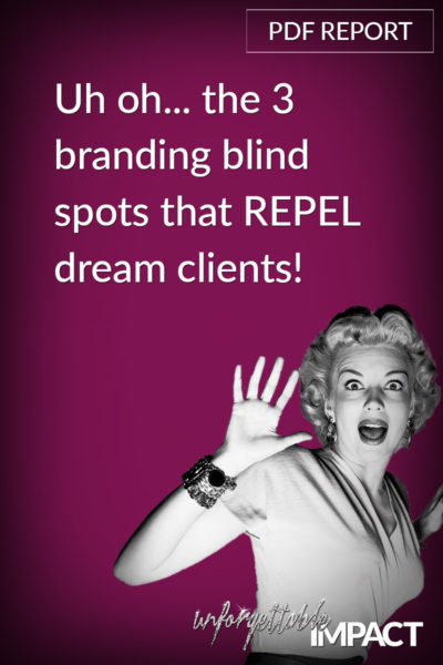 The 3 branding blind spots that REPEL dream clients!